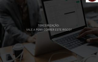 Terceirização: vale a pena correr este risco?