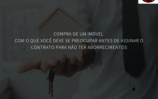 Compra de um imóvel – Com o que você deve se preocupar antes de assinar o contrato para não ter aborrecimentos