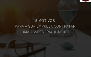 5 motivos para a sua empresa contratar uma assessoria jurídica